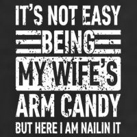 Its Not Easy Being My WifeS Arm Candy Funny Fathers Day Dad 7 Panel Mesh Trucker Snapback Hat