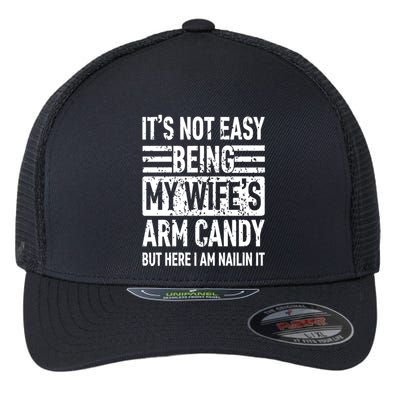 Its Not Easy Being My WifeS Arm Candy Funny Fathers Day Dad Flexfit Unipanel Trucker Cap