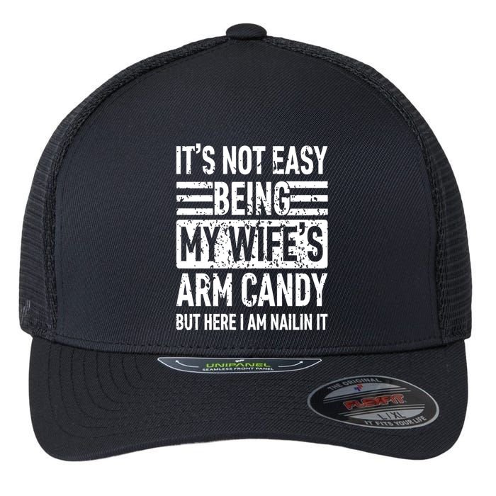 Its Not Easy Being My WifeS Arm Candy Funny Fathers Day Dad Flexfit Unipanel Trucker Cap