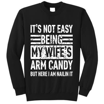 Its Not Easy Being My WifeS Arm Candy Funny Fathers Day Dad Sweatshirt