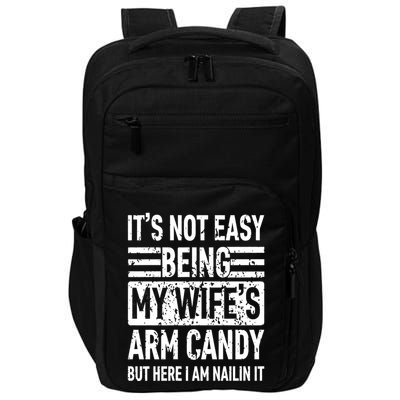 Its Not Easy Being My WifeS Arm Candy Funny Fathers Day Dad Impact Tech Backpack