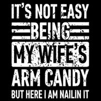 Its Not Easy Being My WifeS Arm Candy Funny Fathers Day Dad Sustainable Bucket Hat