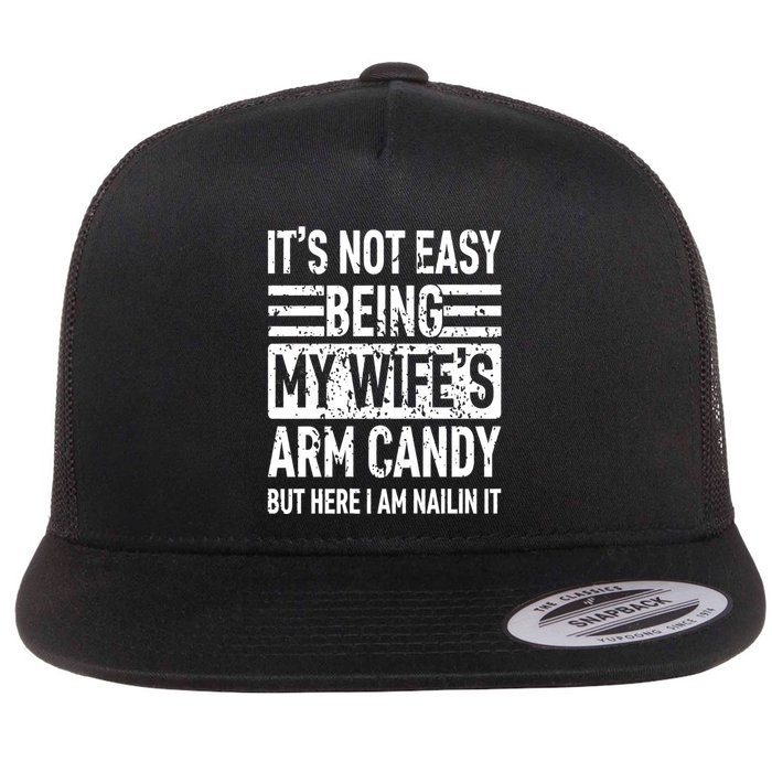 Its Not Easy Being My WifeS Arm Candy Funny Fathers Day Dad Flat Bill Trucker Hat