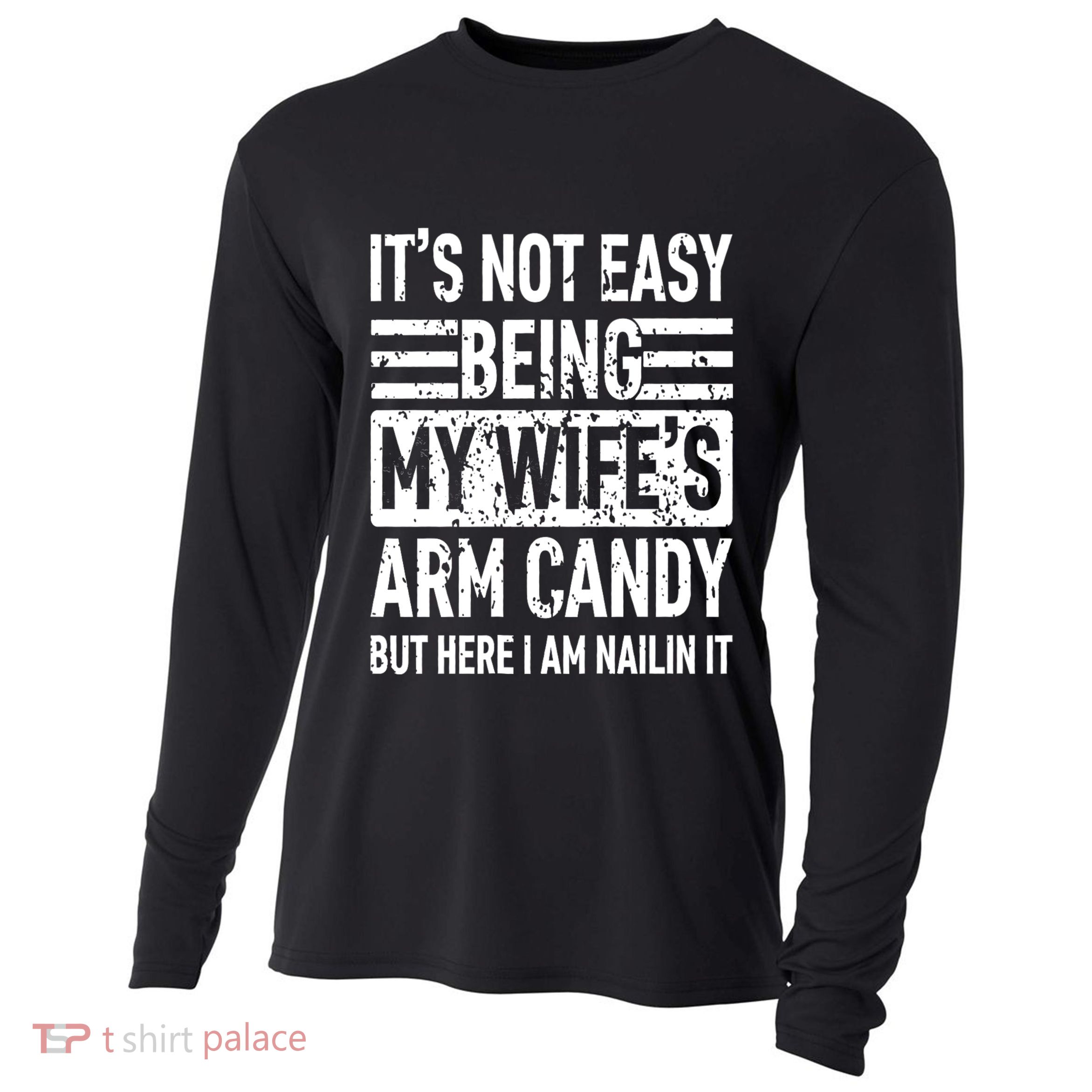 Its Not Easy Being My WifeS Arm Candy Funny Fathers Day Dad Cooling Performance Long Sleeve Crew