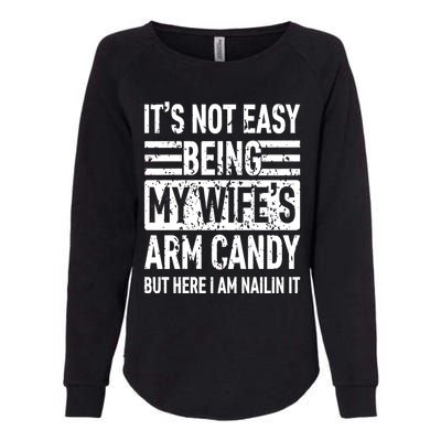 Its Not Easy Being My WifeS Arm Candy Funny Fathers Day Dad Womens California Wash Sweatshirt