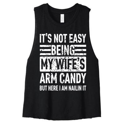 Its Not Easy Being My WifeS Arm Candy Funny Fathers Day Dad Women's Racerback Cropped Tank