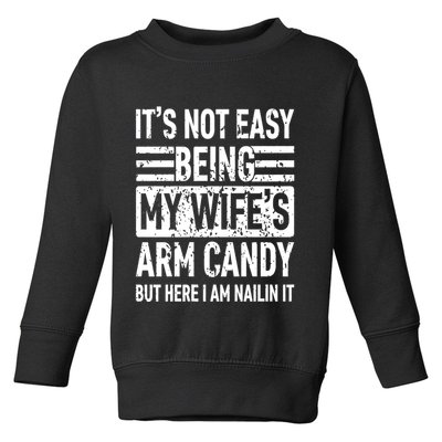 Its Not Easy Being My WifeS Arm Candy Funny Fathers Day Dad Toddler Sweatshirt