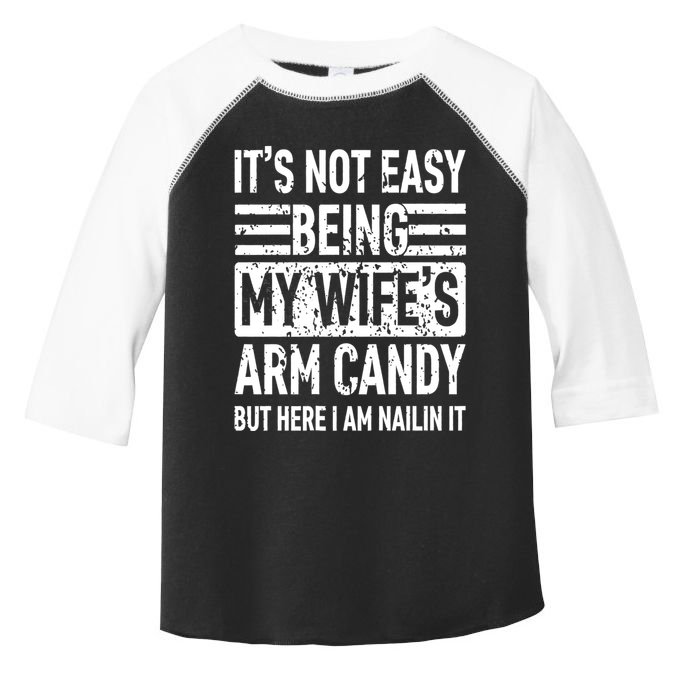 Its Not Easy Being My WifeS Arm Candy Funny Fathers Day Dad Toddler Fine Jersey T-Shirt