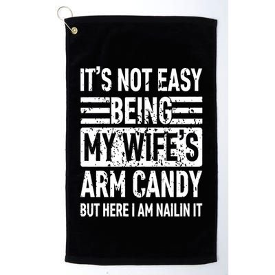 Its Not Easy Being My WifeS Arm Candy Funny Fathers Day Dad Golf Towel