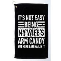 Its Not Easy Being My WifeS Arm Candy Funny Fathers Day Dad Golf Towel