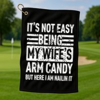 Its Not Easy Being My WifeS Arm Candy Funny Fathers Day Dad Golf Towel