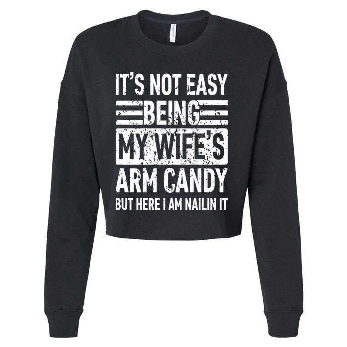 Its Not Easy Being My WifeS Arm Candy Funny Fathers Day Dad Cropped Pullover Crew
