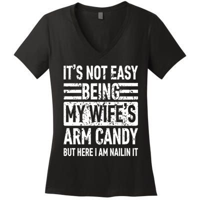 Its Not Easy Being My WifeS Arm Candy Funny Fathers Day Dad Women's V-Neck T-Shirt