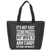 Its Not Easy Being My WifeS Arm Candy Funny Fathers Day Dad Zip Tote Bag