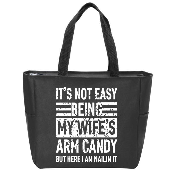 Its Not Easy Being My WifeS Arm Candy Funny Fathers Day Dad Zip Tote Bag