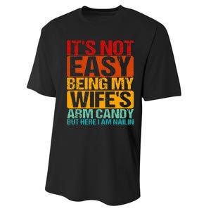 It's Not Easy Being My Wife's Arm Candy But Here I Am Nailin Performance Sprint T-Shirt