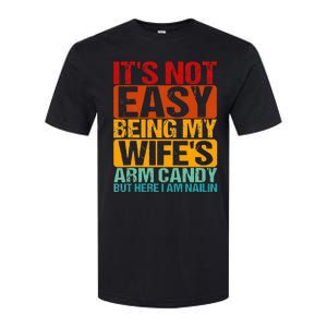 It's Not Easy Being My Wife's Arm Candy But Here I Am Nailin Softstyle CVC T-Shirt