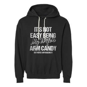 Its Not Easy Being My WifeS Arm Candy Garment-Dyed Fleece Hoodie