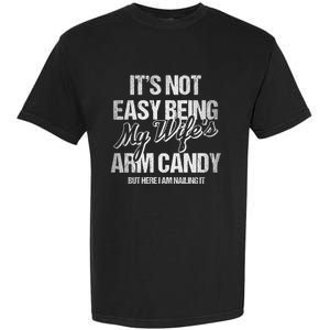 Its Not Easy Being My WifeS Arm Candy Garment-Dyed Heavyweight T-Shirt