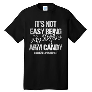 Its Not Easy Being My WifeS Arm Candy Tall T-Shirt