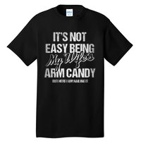 Its Not Easy Being My WifeS Arm Candy Tall T-Shirt