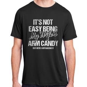 Its Not Easy Being My WifeS Arm Candy Adult ChromaSoft Performance T-Shirt