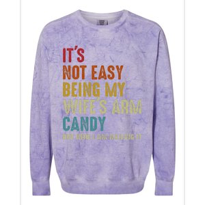 ItS Not Easy Being My WifeS Arm Candy But Here I Am Nailin Colorblast Crewneck Sweatshirt