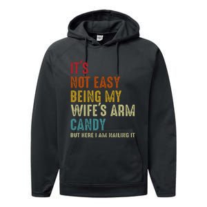 ItS Not Easy Being My WifeS Arm Candy But Here I Am Nailin Performance Fleece Hoodie