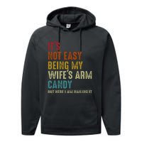 ItS Not Easy Being My WifeS Arm Candy But Here I Am Nailin Performance Fleece Hoodie