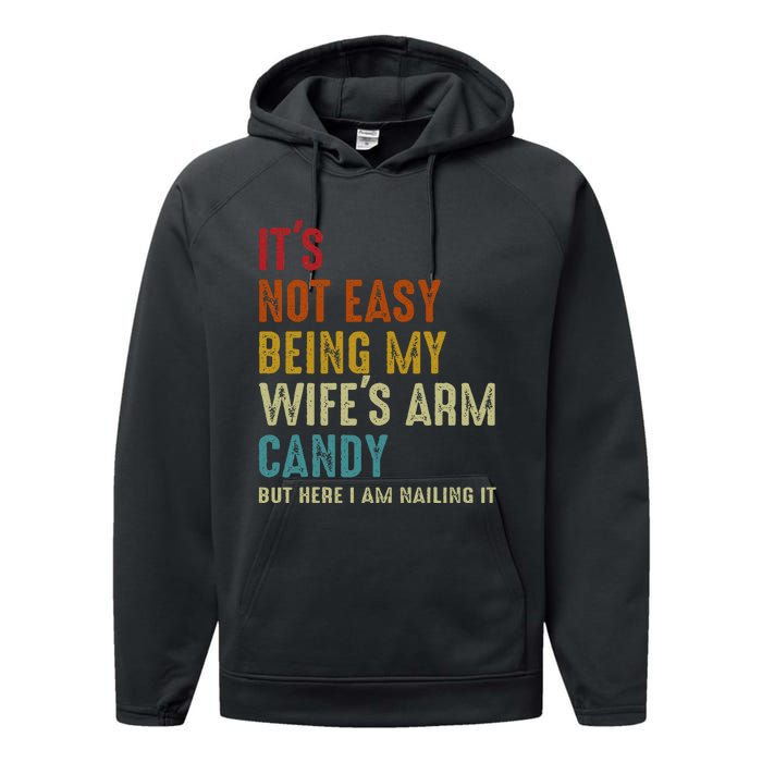 ItS Not Easy Being My WifeS Arm Candy But Here I Am Nailin Performance Fleece Hoodie