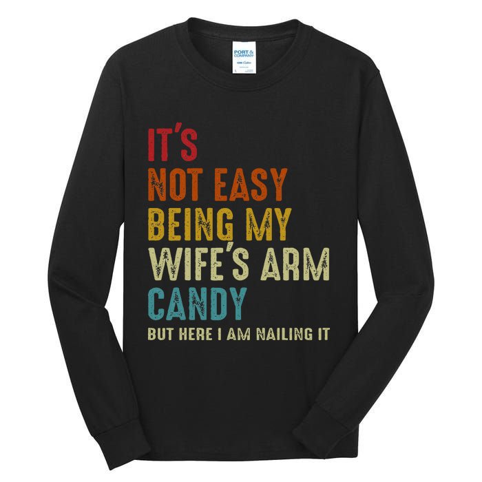 ItS Not Easy Being My WifeS Arm Candy But Here I Am Nailin Tall Long Sleeve T-Shirt