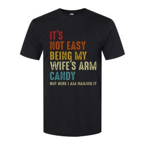 ItS Not Easy Being My WifeS Arm Candy But Here I Am Nailin Softstyle CVC T-Shirt