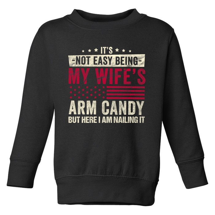 Its Not Easy Being My WifeS Arm Candy Toddler Sweatshirt