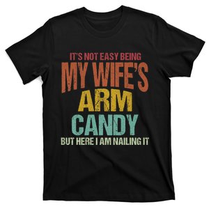 Its Not Easy Being My WifeS Arm Candy T-Shirt