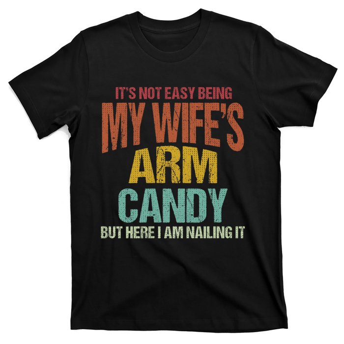 Its Not Easy Being My WifeS Arm Candy T-Shirt