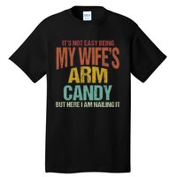 Its Not Easy Being My WifeS Arm Candy Tall T-Shirt