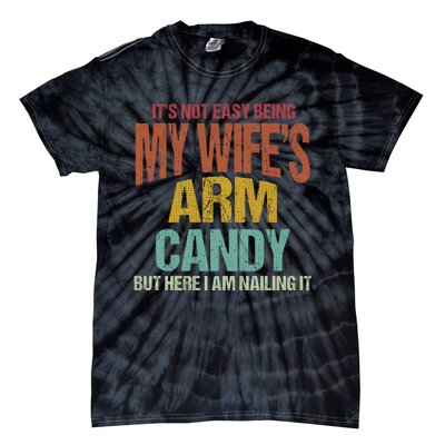 Its Not Easy Being My WifeS Arm Candy Tie-Dye T-Shirt