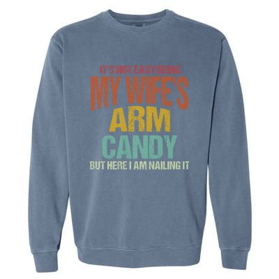 Its Not Easy Being My WifeS Arm Candy Garment-Dyed Sweatshirt