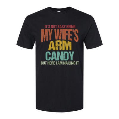 Its Not Easy Being My WifeS Arm Candy Softstyle CVC T-Shirt