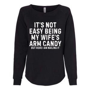 ItS Not Easy Being My Wife Arm Candy Womens California Wash Sweatshirt