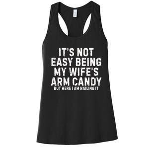 ItS Not Easy Being My Wife Arm Candy Women's Racerback Tank