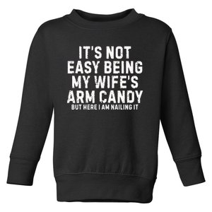 ItS Not Easy Being My Wife Arm Candy Toddler Sweatshirt