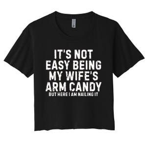 ItS Not Easy Being My Wife Arm Candy Women's Crop Top Tee