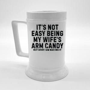 ItS Not Easy Being My Wife Arm Candy Beer Stein