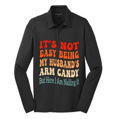 ItS Not Easy Being My HusbandS Arm Candy But Here I Am Silk Touch Performance Long Sleeve Polo