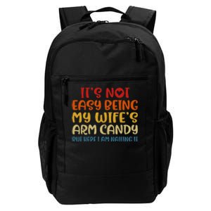 It's Not Easy Being My wife's Arm Candy Fathers Day Daily Commute Backpack