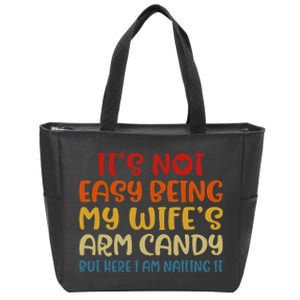 It's Not Easy Being My wife's Arm Candy Fathers Day Zip Tote Bag