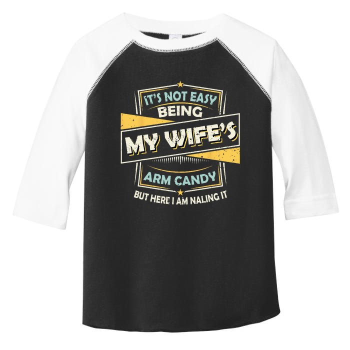 It's Not Easy Being My Wife's Arm Candy but here I am Nailin Toddler Fine Jersey T-Shirt