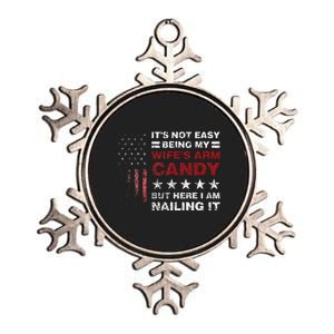 It's Not Easy Being My Wife's Arm Candy  Here I Am Metallic Star Ornament