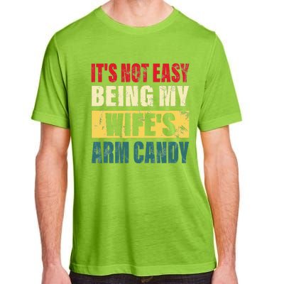 It's Not Easy Being My Wife's Arm Candy Funny Saying Adult ChromaSoft Performance T-Shirt